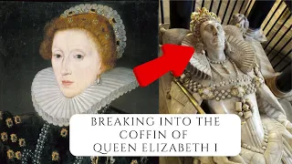 Breaking Into The Coffin Of Queen Elizabeth I