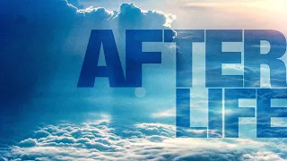 AFTERLIFE: The Documentary That Answers the Question, "What Happens When We Die?"