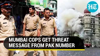 Mumbai police on alert after ‘26/11-like attack on India’ threat message from Pak number
