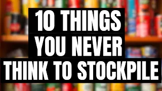 10 Things YOU NEVER Think To STOCKPILE But Should!