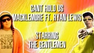 MACKLEMORE & RYAN LEWIS - CAN'T HOLD US FEAT. RAY DALTON (FANMADE LIPSYNC VIDEO ft. The Gentlemen)