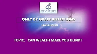 16 AUGUST 2022 - ONLY BY GRACE REFLECTIONS