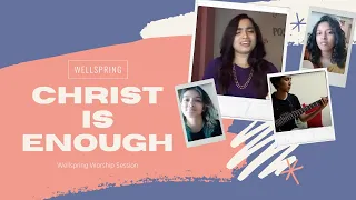 Christ Is Enough - Wellspring Worship Session