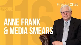 Fireside Chat Ep. 116 — Anne Frank & Media Smears | Fireside Chat