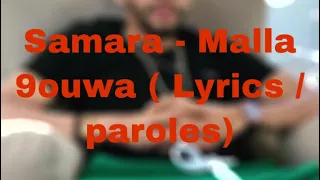 Samara - Malla 9ouwa (Lyrics / paroles )