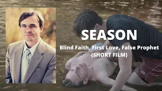 SEASON: Blind Faith, First Love, False Prophet (Short Film)