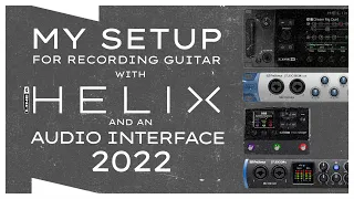 My Recording Setup | Line 6 Helix and Audio Interface 2022