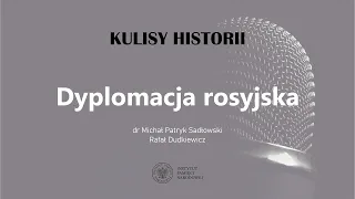 DYPLOMACJA ROSYJSKA – cykl Kulisy historii odc. 122