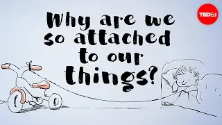 Why are we so attached to our things? - Christian Jarrett