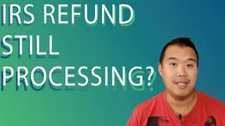 IRS Refund Still Processing - What To Do