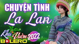 Chuyện Tình La Lan, LK Cha Cha Cha Bolero, Toàn Bài Hay, Phối Mới Cực Chuẩn, Nghe Thử Nghiện Luôn