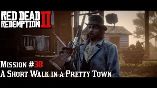 Red Dead Redemption 2 - Mission#38-A Short Walk in a Pretty Town #rdr2 #gameplay #walkthrough #story