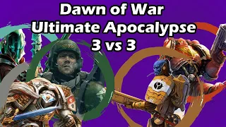 Dawn of War Ultimate Apocalypse: 3 vs 3 Tau, Space Marines vs Imperial Guard, Eldar, Demon Hunters