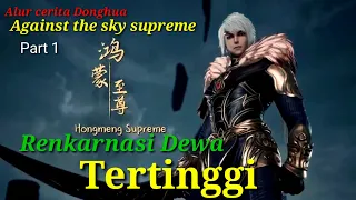 Renkarnasi Dewa Tertinggi ~ Alur Cerita Film Donghua Against the Sky Supreme part 1