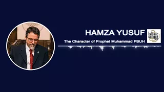 The Character of Prophet Muhammad PBUH - Hamza Yusuf
