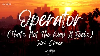 Jim Croce - Operator (That's Not The Way It Feels) (Lyrics)