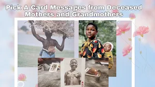 Pick A Card Message From Deceased MOTHERS and GRANDMOTHERS