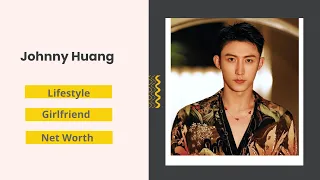 Johnny Huang Lifestyle 2022 (黄景瑜) Girlfriend | Drama | Facts | Family | Biography