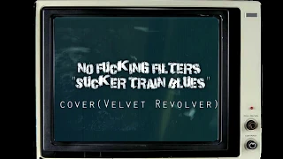 Velvet Revolver - Sucker Train blues (Cover by No fucking filters)