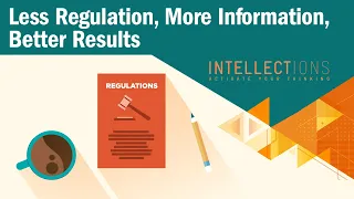 Less Regulation, More Information, Better Results | Intellections with David Henderson