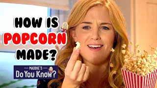 How is Popcorn made? 🍿 Maddie's Do You Know? 👩