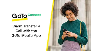 Warm Transfer with the GoTo Mobile App