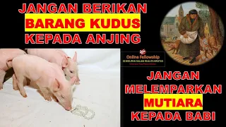 JANGAN BERIKAN BARANG KUDUS KEPADA ANJING && JANGAN MELEMPARKAN MUTIARA KEPADA BABI