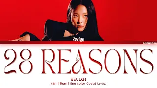 SEULGI (슬기) - 28 Reasons (Color Coded Han|Rom|Eng Lyrics)