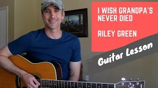 I Wish Grandpa's Never Died - Riley Green - Guitar Lesson