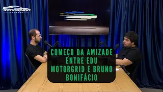 Começo da amizade entre Edu Motorgrid e Bruno Bonifácio | Motorgrid Brasil Podcast