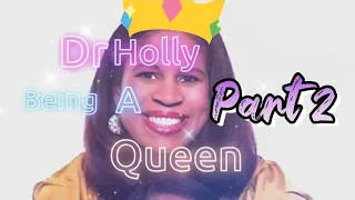Dr Holly being a 👑Queen👑 for another 5 minutes (Part 2)