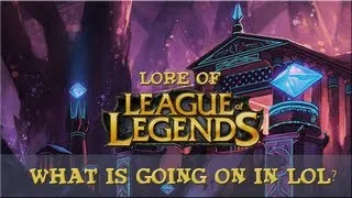 Lore of League of Legends - [Part 1] - What Is Going On In LoL?
