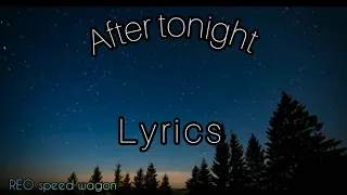 LIRIK /LYRICS ~ AFTER TONIGHT ~ REO SPEED WAGON