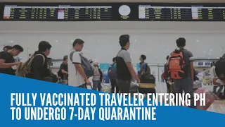 Fully vaccinated traveler entering PH to undergo 7-day quarantine