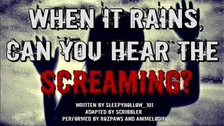 [Creepypasta Reading] 'When It Rains, Can You Hear The Screaming?' by sleepyhollow_101 (grimdark)