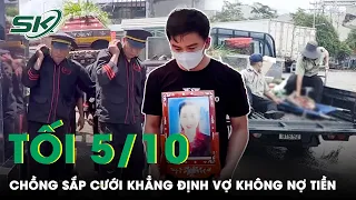 Tối 5/10: Chồng Sắp Cưới Của Cô Gái Bị Sát Hại Ở Chợ Thủ Đức Xót Xa Kể Về Cuộc Gọi Cuối Với Nạn Nhân