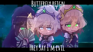 They say I'm evil || Deceit trio || Butterfly reign || Non-cannon || Gacha club