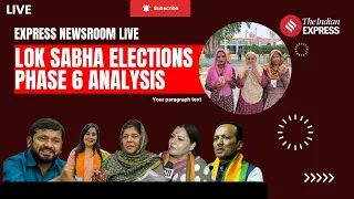 Election 2024 Phase 6 Analysis, Expert Discussion & More | Lok Sabha Election 2024