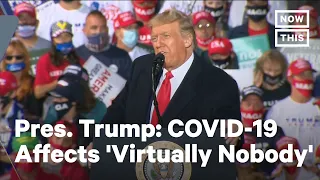 Trump Claims COVID Affects 'Virtually Nobody' | NowThis
