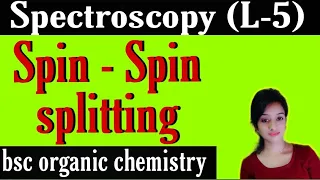 L-5 spectroscopy, spin spin splitting, coupling constant, bsc 3rd year organic chemistry, knowledge