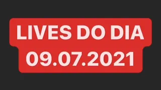 LIVES DE HOJE SEXTA FEIRA 09/07/2021 - LIVES AO VIVO AGORA | LIVE DE HOJE AO VIVO #LIVE#HOJE