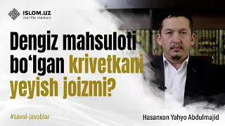 Dengiz mahsuloti bo‘lgan krivetkani yeyish joizmi?