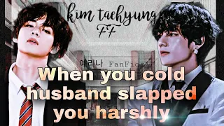 When your cold husband SLAPPED you harshly || Taehyung FF || 예리나 FanFics