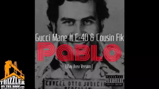 Gucci Mane ft. E-40, Cousin Fik - Pablo [Bay Version] [Thizzler.com Exclusive]