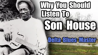 Why You Should Listen to Son House | His Life and Music | Delta Blues