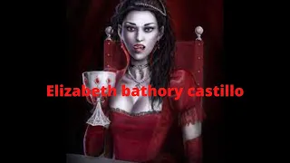 el mudo de terror Elizabeth bathory castillo