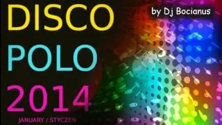 DISCO POLO MIX Styczeń 2014 NOWOŚCI ! ♫ Dance ♫ set by Dj Bocianus