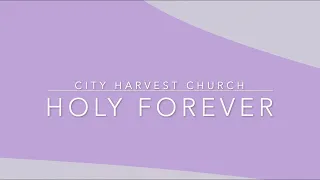 Holy Forever (Live Worship) | City Harvest Church (CHC) | Lyric Video