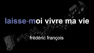 frédéric françois | laisse⁃moi vivre ma vie | lyrics | paroles | letra |