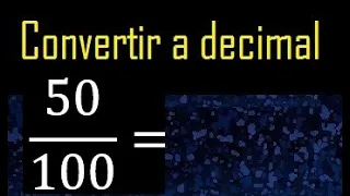 Convertir 50/100 a decimal , transformar fraccion a decimales